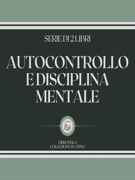 Title details for AUTOCONTROLLO E DISCIPLINA MENTALE (SERIE DI 2 LIBRI) by LIBROTEKA - Wait list